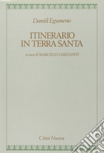 Itinerario in Terra santa libro di Daniil Egumeno; Garzaniti M. (cur.)