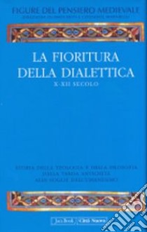 La fioritura della dialettica. X-XII secolo libro