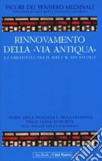 Rinnovamento della «Via Antiqua» tra XIII e XIV secolo libro di Marabelli C. (cur.); Biffi I. (cur.)