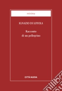 Racconto di un pellegrino libro di Ignazio di Loyola (sant'); De Gennaro G. (cur.)