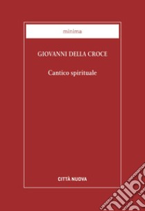 Cantico spirituale libro di Giovanni della Croce (san); Arduini S. (cur.)