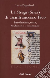 La strega (strix) di Gianfrancesco Pico. Introduzione, testo, traduzione e commento libro di Pappalardo Lucia