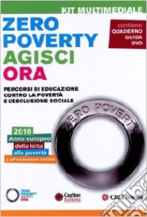 Zero poverty. Agisci ora. Percorsi di educazione contro la povertà e l'esclusione sociale. Con DVD libro di Caritas italiana (cur.)