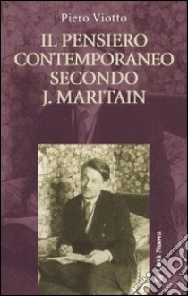 Il pensiero contemporaneo secondo J. Maritain libro di Viotto Piero