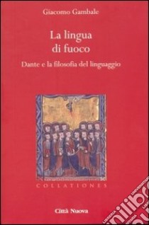 La lingua di fuoco. Dante e la filosofia del linguaggio libro di Gambale Giacomo