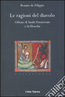 Le ragioni del diavolo. Otlone di Sankt Emmeram e la filosofia libro di De Filippis Renato