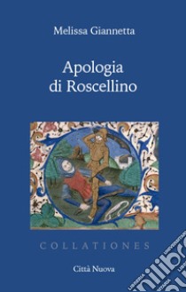 Apologia di Roscellino libro di Giannetta Melissa