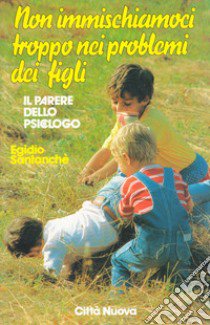 Non immischiamoci troppo nei problemi dei nostri figli. Il parere dello psicologo libro di Santanchè Egidio