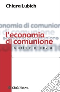 L'economia di comunione. Storia e profezia libro di Lubich Chiara