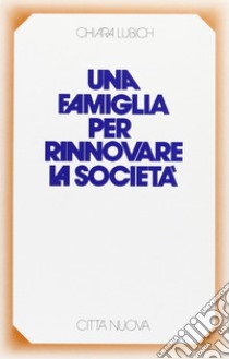 Una famiglia per rinnovare la società libro di Lubich Chiara