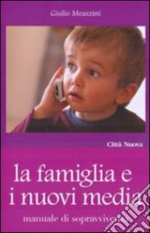 La famiglia e i nuovi media libro di Meazzini Giulio