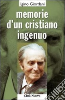 Memorie d'un cristiano ingenuo libro di Giordani Igino