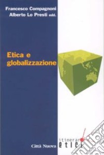 Etica e globalizzazione libro di Compagnoni F. (cur.); Lo Presti A. (cur.)