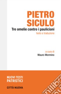 Tre omelie contro i pauliciani. Testo e traduzione libro di Pietro Siculo; Mormino M. (cur.)