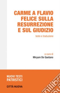 Carme a Flavio Felice sulla resurrezione e sul giudizio libro di Anonimo; De Gaetano M. (cur.)