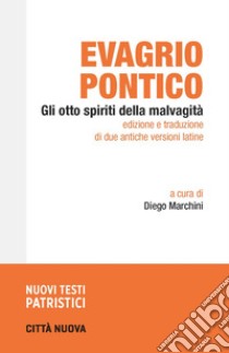 Gli otto spiriti della malvagità libro di Evagrio Pontico; Marchini D. (cur.)