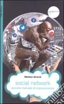 Social network. Piccolo manuale di sopravvivenza libro di Girardi Matteo