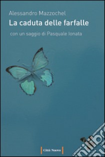 La caduta delle farfalle libro di Mazzochel Alessandro