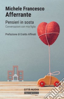 Pensieri in sosta. Conversazioni con mia figlia libro di Afferrante Michele F.