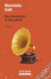 Non dimenticar le mie parole libro di Galli Maristella