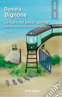 La tigre dal passo gentile. Dall'Afganistan all'Italia, storia di Sherkan libro di Bignone Daniela