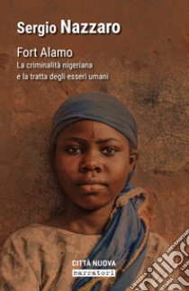 Fort Alamo. La criminalità nigeriana e la tratta degli esseri umani libro di Nazzaro Sergio