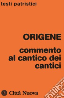 Commento al Cantico dei cantici libro di Origene; Simonetti M. (cur.)