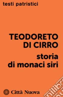 Storia di monaci siri libro di Teodoreto di Ciro; Gallico A. (cur.)