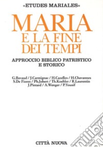 Maria e la fine dei tempi. Approccio biblico patristico e storico libro di Gentili A. (cur.)