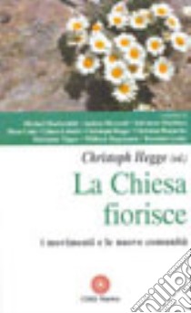 La Chiesa fiorisce. I movimenti e le nuove comunità libro di Hegge C. (cur.)