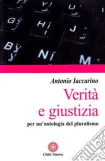 Verità e giustizia. Per un'ontologia del pluralismo libro di Iaccarino Antonio