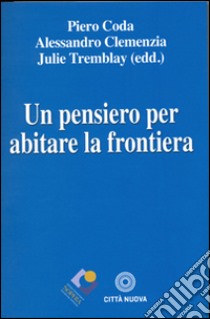 Un pensiero per abitare la frontiera libro di Coda P. (cur.); Clemenzia A. (cur.); Tremblay J. (cur.)