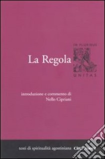 La regola. Introduzione e commento. Vol. 1 libro di Agostino (sant'); Cipriani N. (cur.)