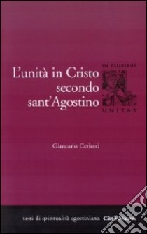 L'Unità di Cristo secondo Sant'Agostino libro di Ceriotti Giancarlo