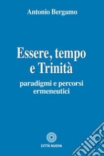 Essere, tempo e trinità libro di Bergamo Antonio