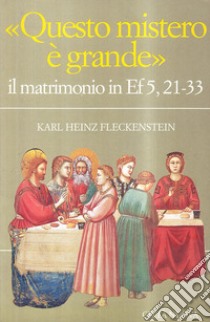 Questo mistero è grande. Il matrimonio in Ef. 5, 21-33 libro di Fleckenstein Karl-Heinz