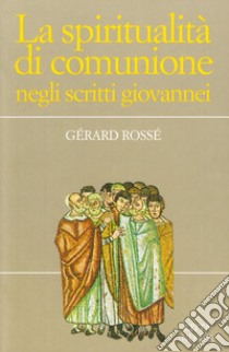 La spiritualità di comunione negli scritti giovannei libro di Rossé Gérard