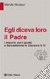 Egli diceva loro il Padre. I discorsi con i giudei a Gerusalemme in Giovanni 5-12 libro di Nicolaci Marida