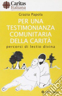 Per una testimonianza comunitaria della carità. Percorsi di lectio divina libro di Papola Grazia