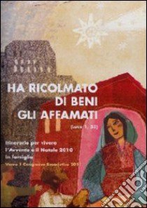 Ha ricolmato di beni gli affamati (Luca 1,53). Itinerario per vivere l'Avvento e il Natale 2010 in famiglia libro