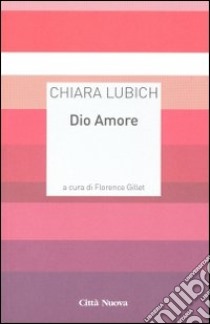 Dio Amore libro di Lubich Chiara; Gillet F. (cur.)