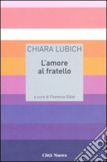 L'amore al fratello libro di Lubich Chiara; Gillet F. (cur.)