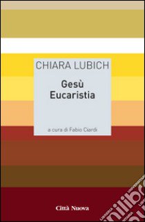 Gesù eucaristia libro di Lubich Chiara; Ciardi F. (cur.)