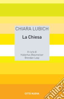 La Chiesa libro di Lubich Chiara; Blaumeiser H. (cur.); Leahy B. (cur.)