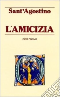 L'amicizia libro di Agostino (sant'); Piccolomini R. (cur.)