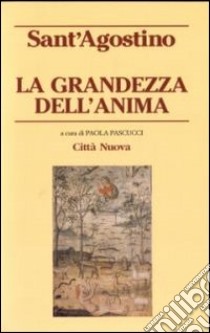 La grandezza dell'anima libro di Agostino (sant')