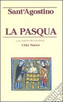 La Pasqua libro di Agostino (sant'); Piccolomini R. (cur.)