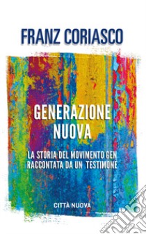 Generazione nuova. La storia del movimento Gen raccontata da un testimone libro di Coriasco Franz