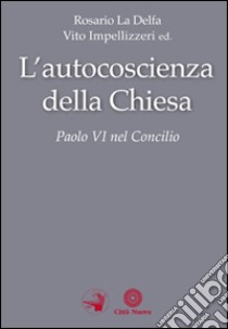 L'autocoscienza della Chiesa. Paolo VI nel Concilio libro di La Delfa R. (cur.); Impellizzeri V. (cur.)