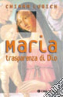 Maria. Trasparenza di Dio libro di Lubich Chiara